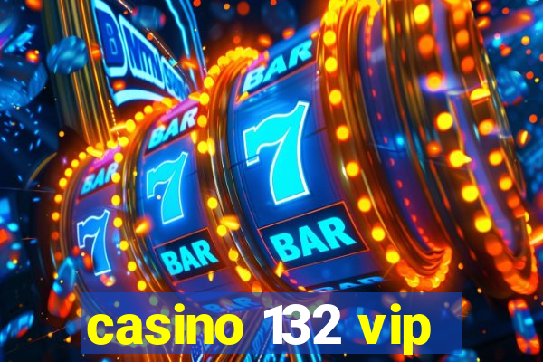 casino 132 vip